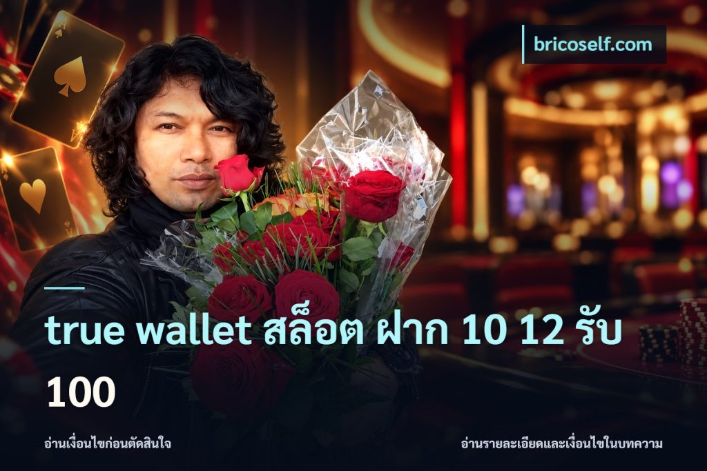 true wallet สล็อต ฝาก 10 12 รับ 100
